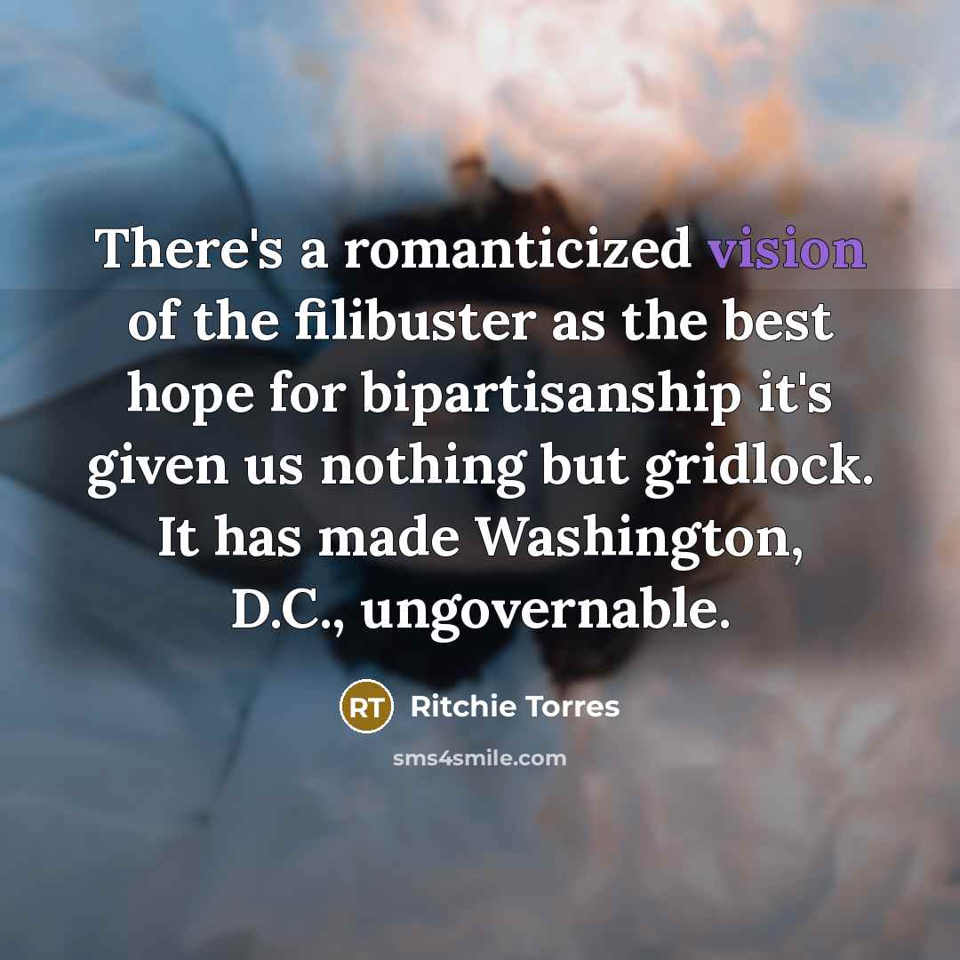 “There's a romanticized vision of the filibuster as the best…” quote by Ritchie Torres