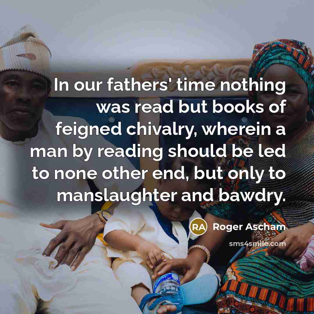 “In our fathers' time nothing was read but books of…” quote by Roger Ascham