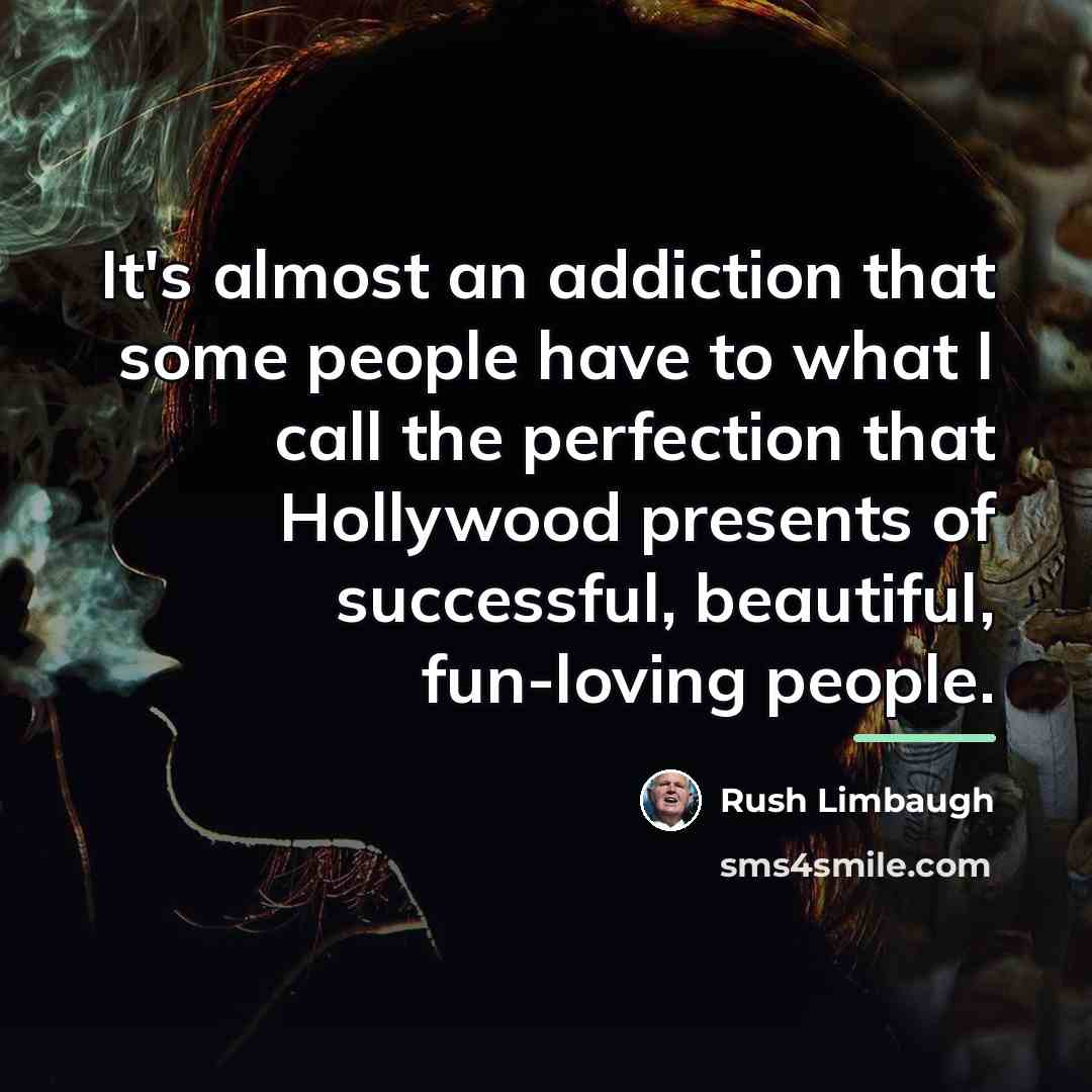 “It's almost an addiction that some people have to what…” quote by Rush Limbaugh