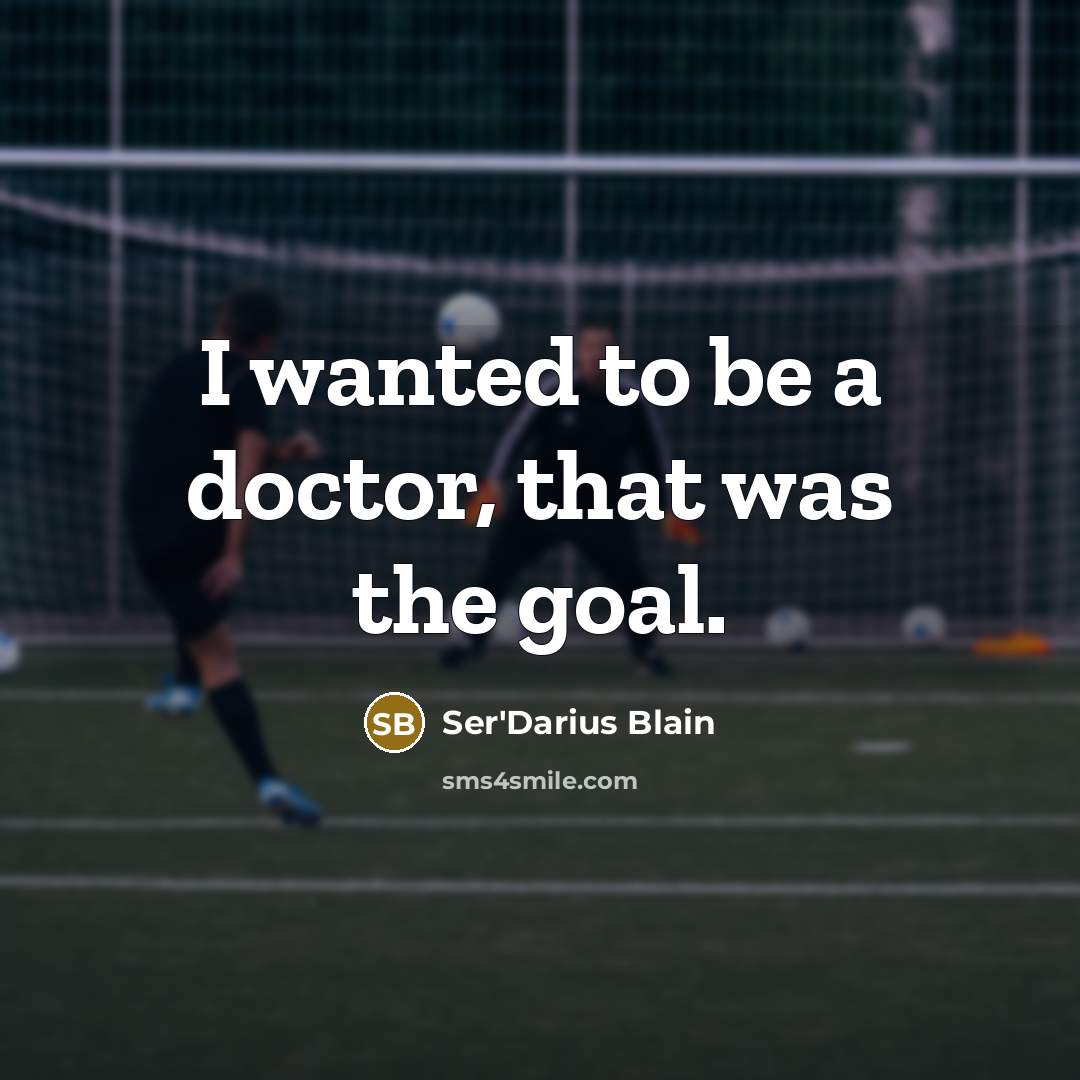 “I wanted to be a doctor, that was the goal.…” quote by Ser'Darius Blain