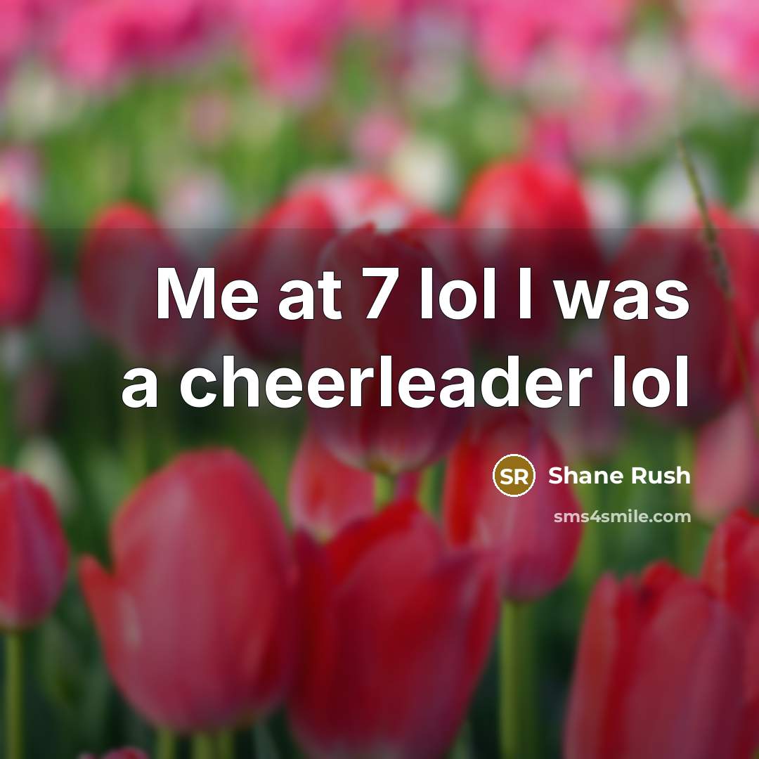 “Me at 7 lol I was a cheerleader lol…” quote by Shane Rush