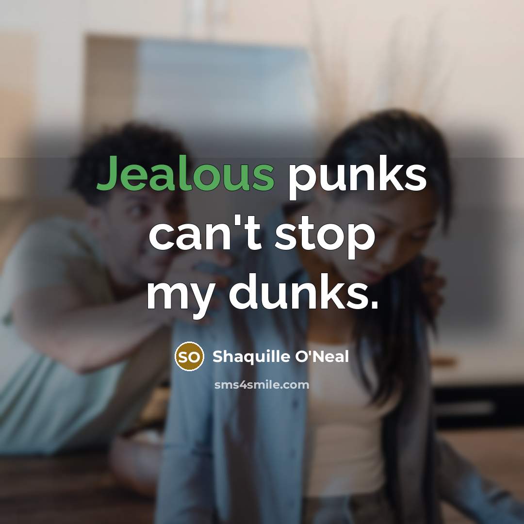 “Jealous punks can't stop my dunks.…” quote by Shaquille O'Neal