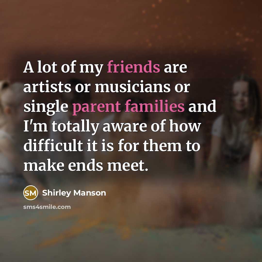 “A lot of my friends are artists or musicians or…” quote by Shirley Manson