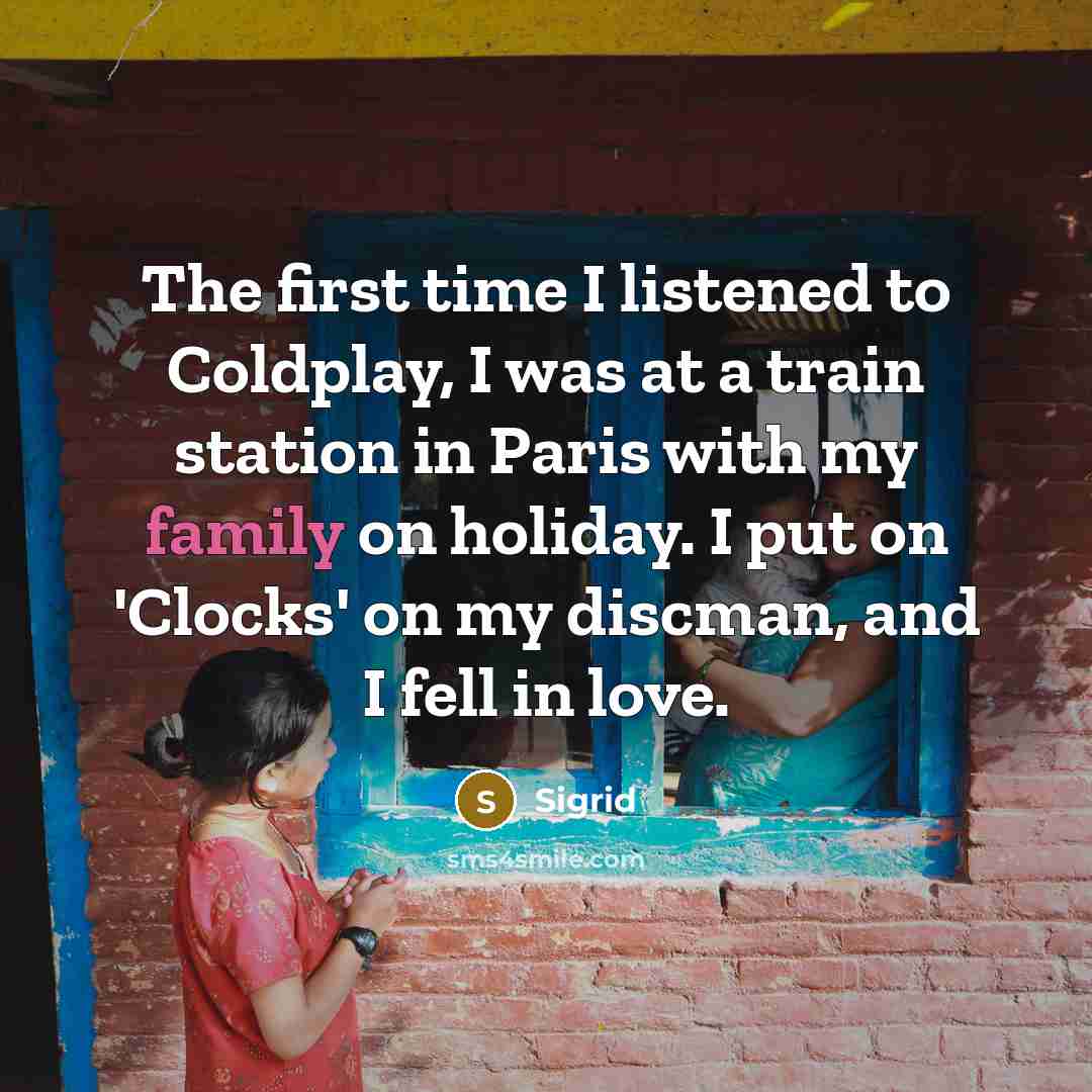 “The first time I listened to Coldplay, I was at…” quote by Sigrid