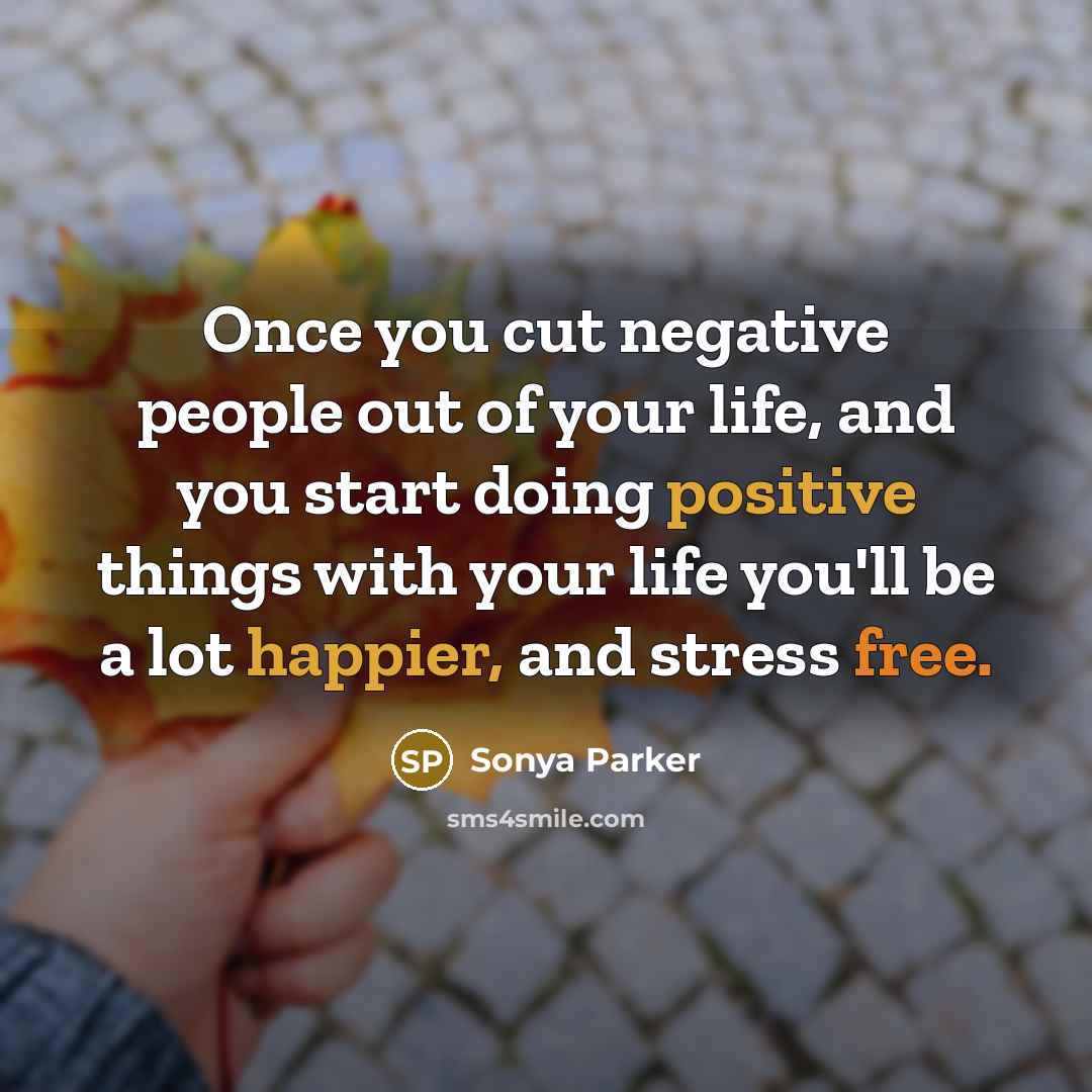 “Once you cut negative people out of your life, and…” quote by Sonya Parker