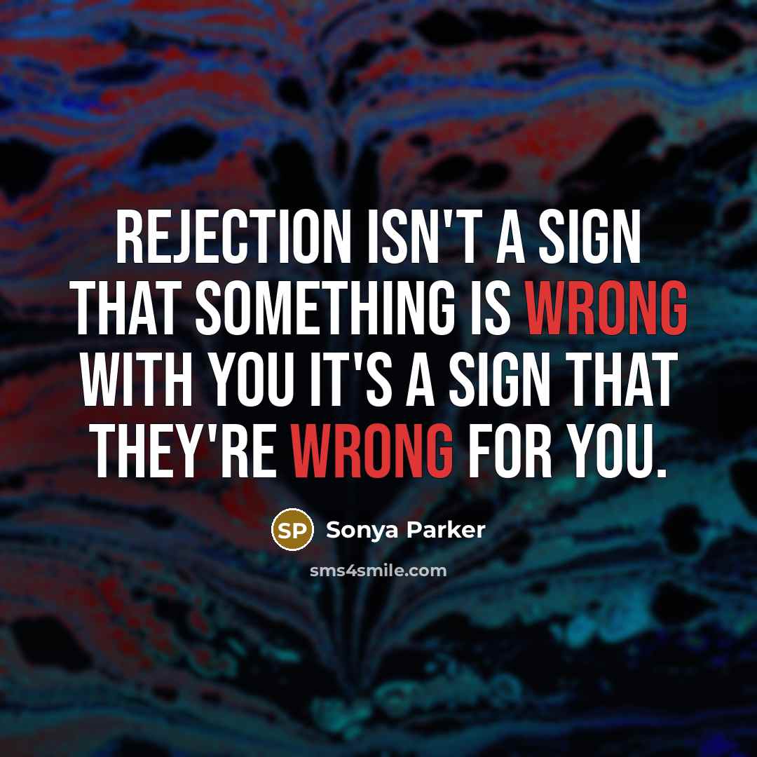 “Rejection isn't a sign that something is wrong with you…” quote by SONYA PARKER