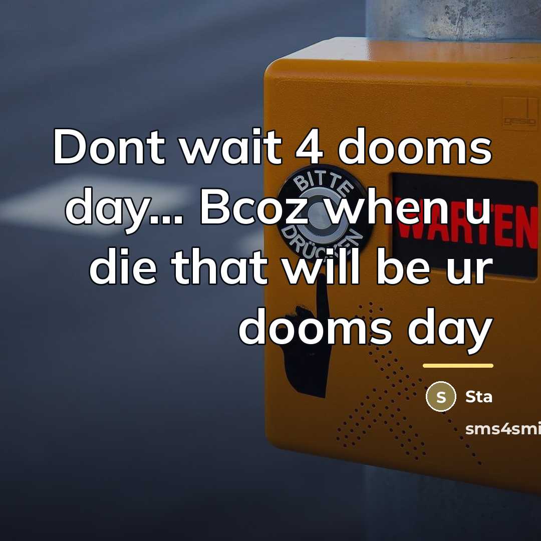 “Dont wait 4 dooms day... Bcoz when u die that…” quote by Sta
