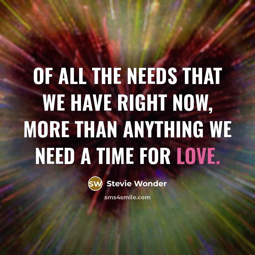“Of all the needs that we have right now, more…” quote by Stevie Wonder