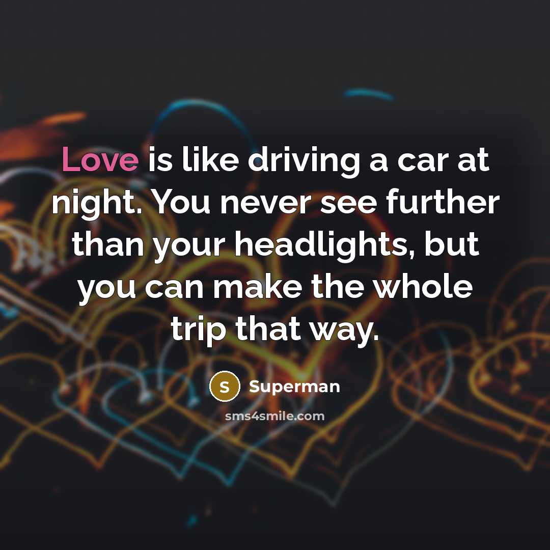 “Love is like driving a car at night. You never…” quote by Superman