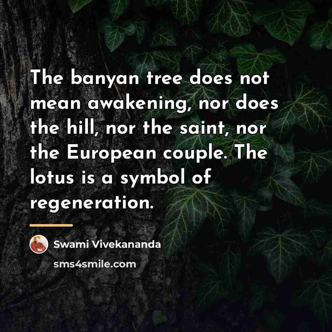 “The banyan tree does not mean awakening, nor does the…” quote by Swami Vivekananda