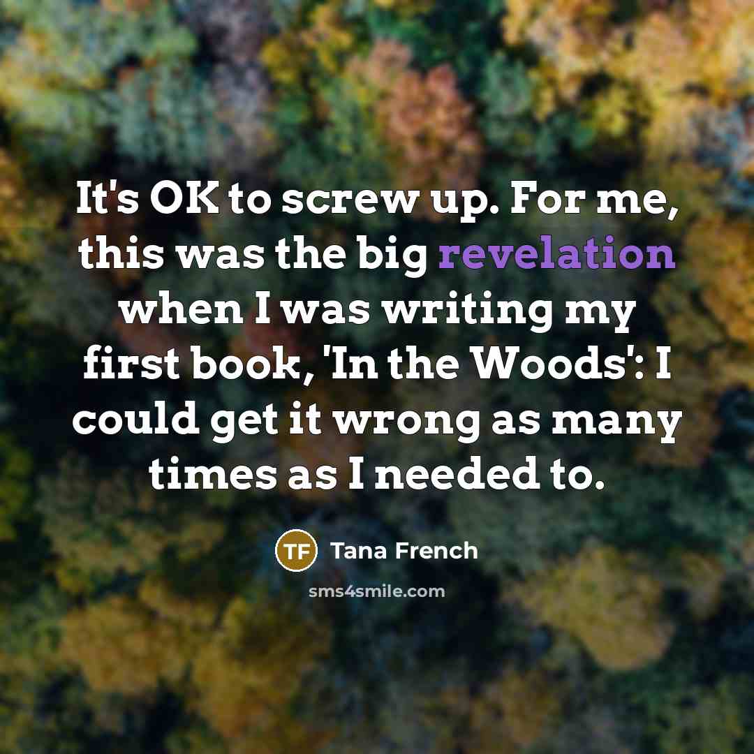 “It's OK to screw up. For me, this was the…” quote by Tana French