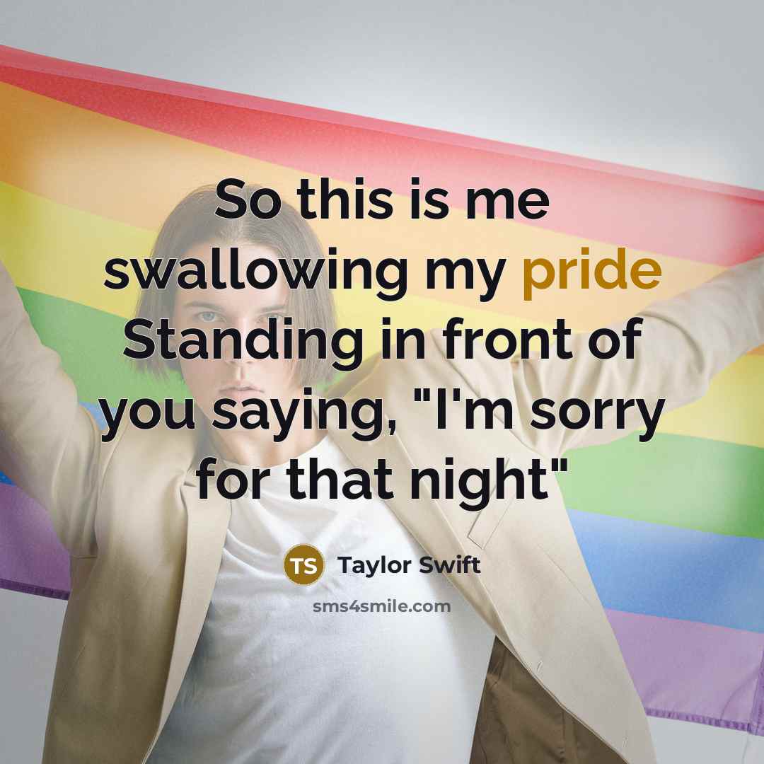 “So this is me swallowing my pride Standing in front…” quote by Taylor Swift