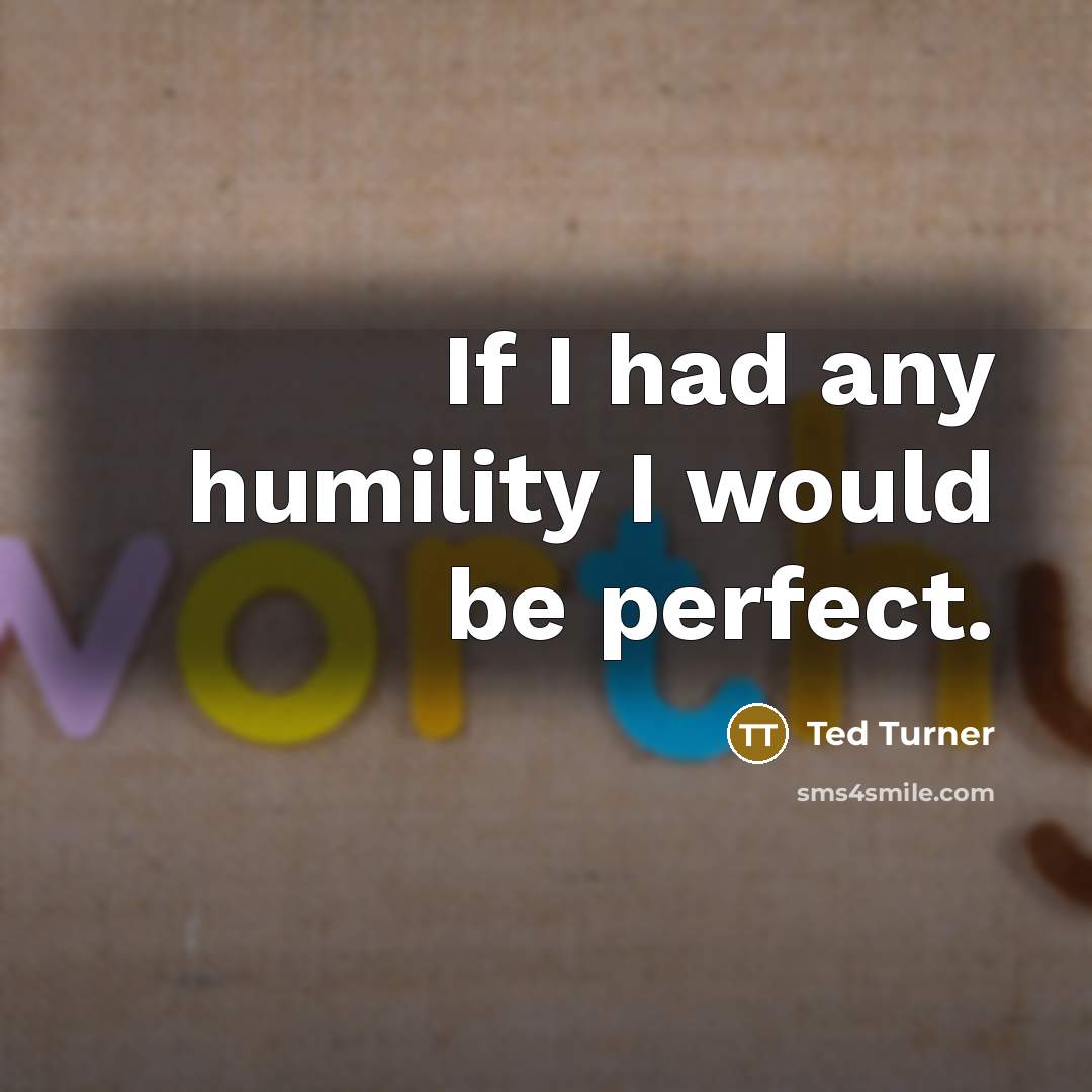 “If I had any humility I would be perfect.…” quote by Ted Turner