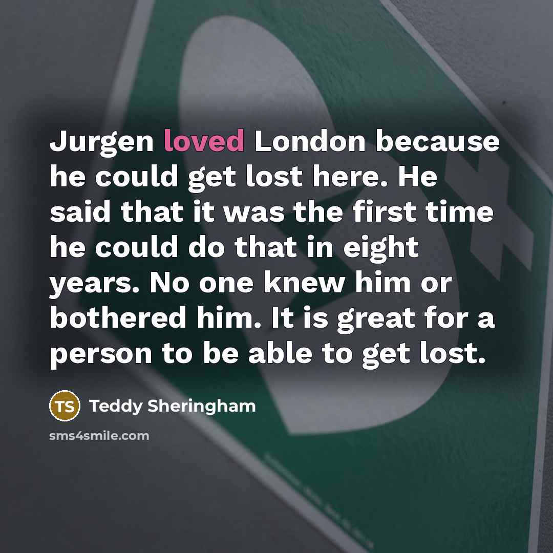 “Jurgen loved London because he could get lost here. He…” quote by Teddy Sheringham