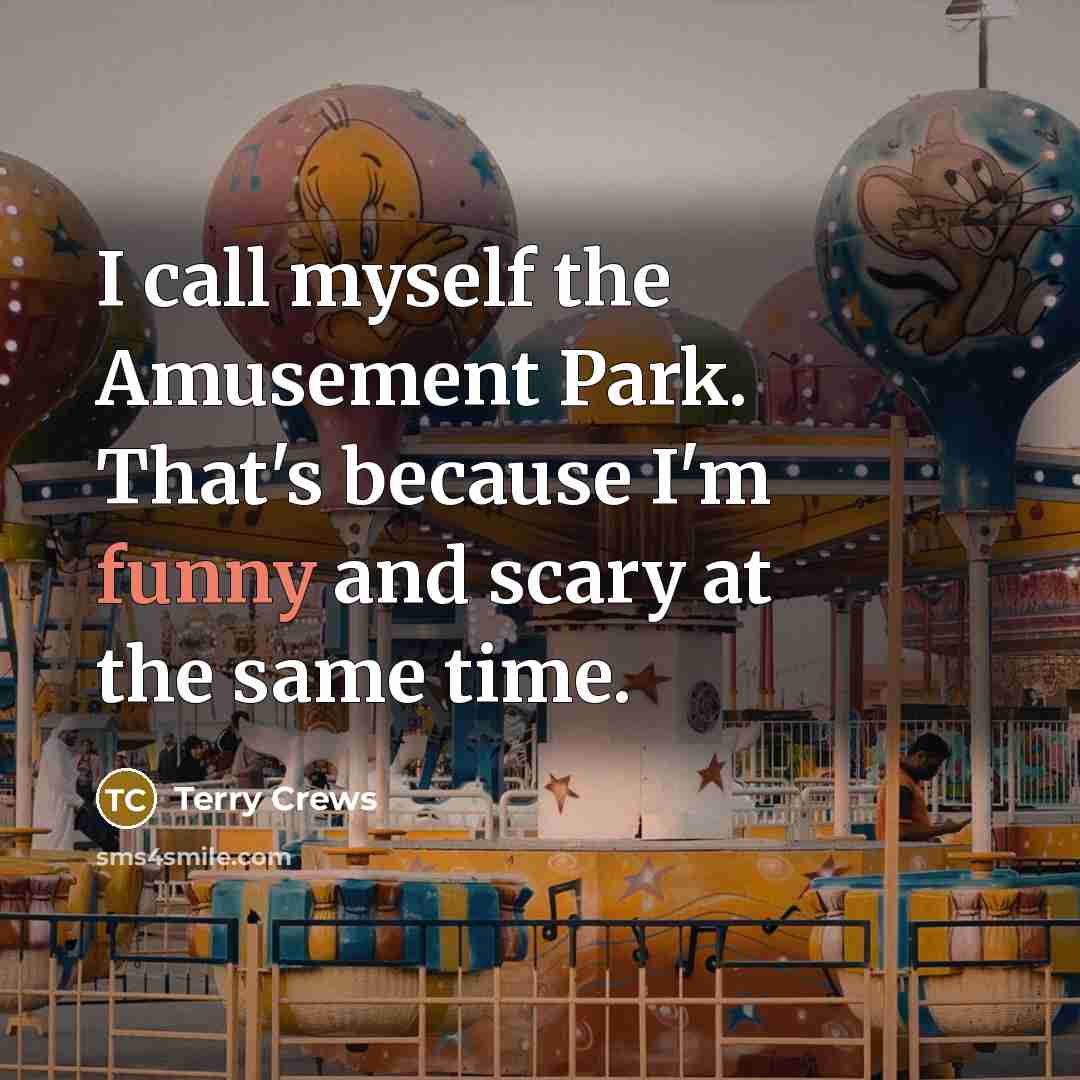 “I call myself the Amusement Park. That's because I'm funny…” quote by Terry Crews