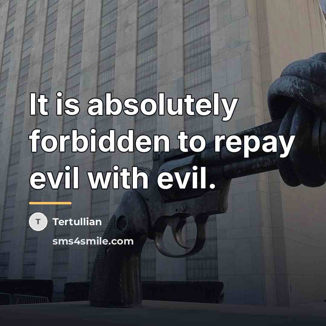 “It is absolutely forbidden to repay evil with evil.…” quote by Tertullian