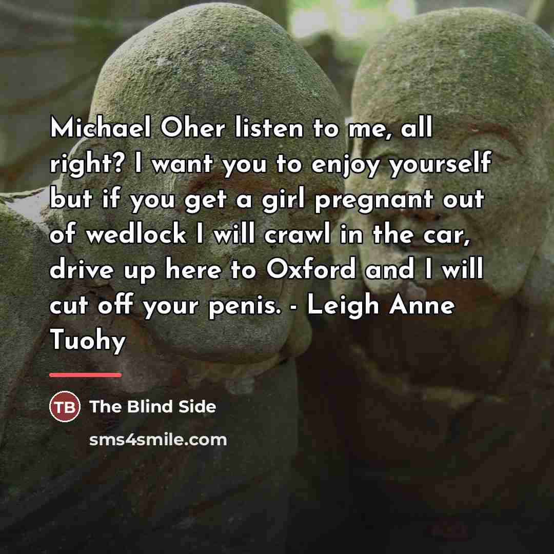 “Michael Oher listen to me, all right? I want you…” quote by The Blind Side