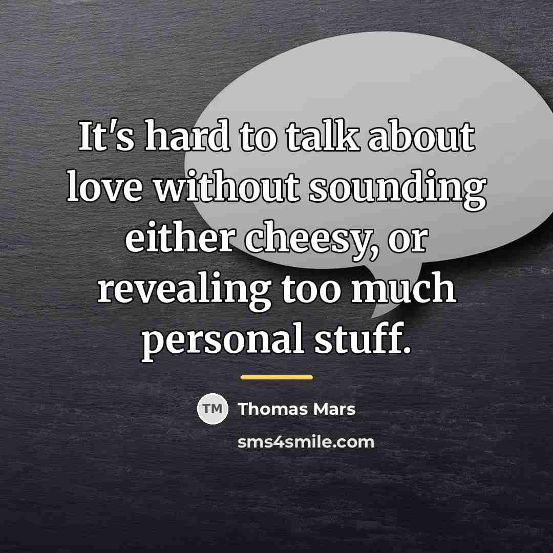 “It's hard to talk about love without sounding either cheesy,…” quote by Thomas Mars