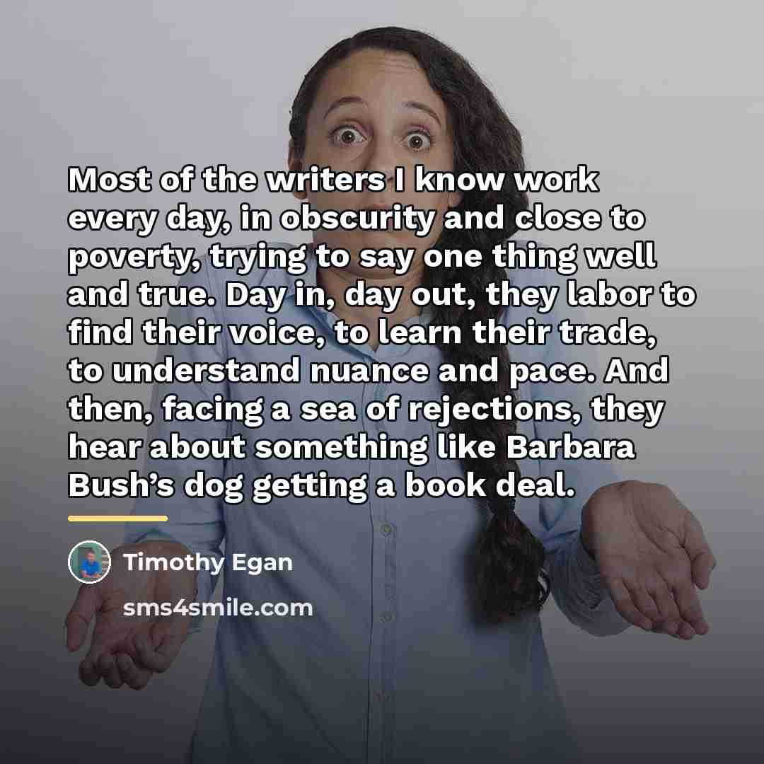 “Most of the writers I know work every day, in…” quote by Timothy Egan