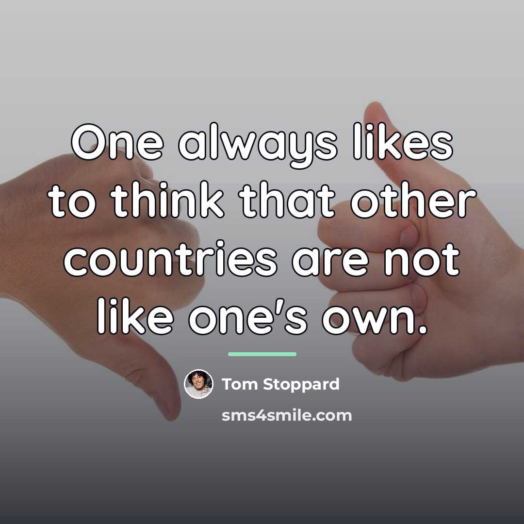 “One always likes to think that other countries are not…” quote by Tom Stoppard