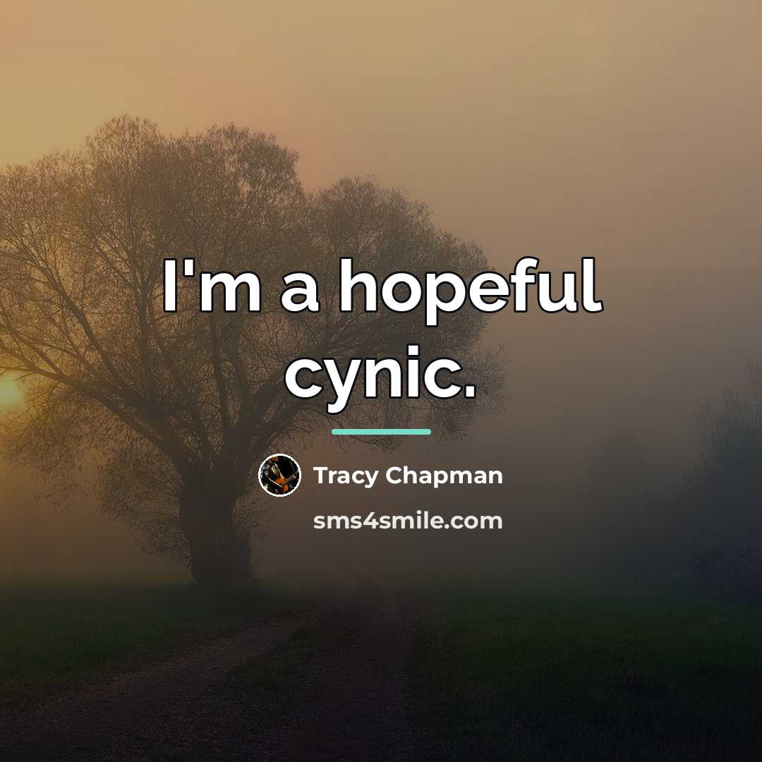 “I'm a hopeful cynic.…” quote by Tracy Chapman