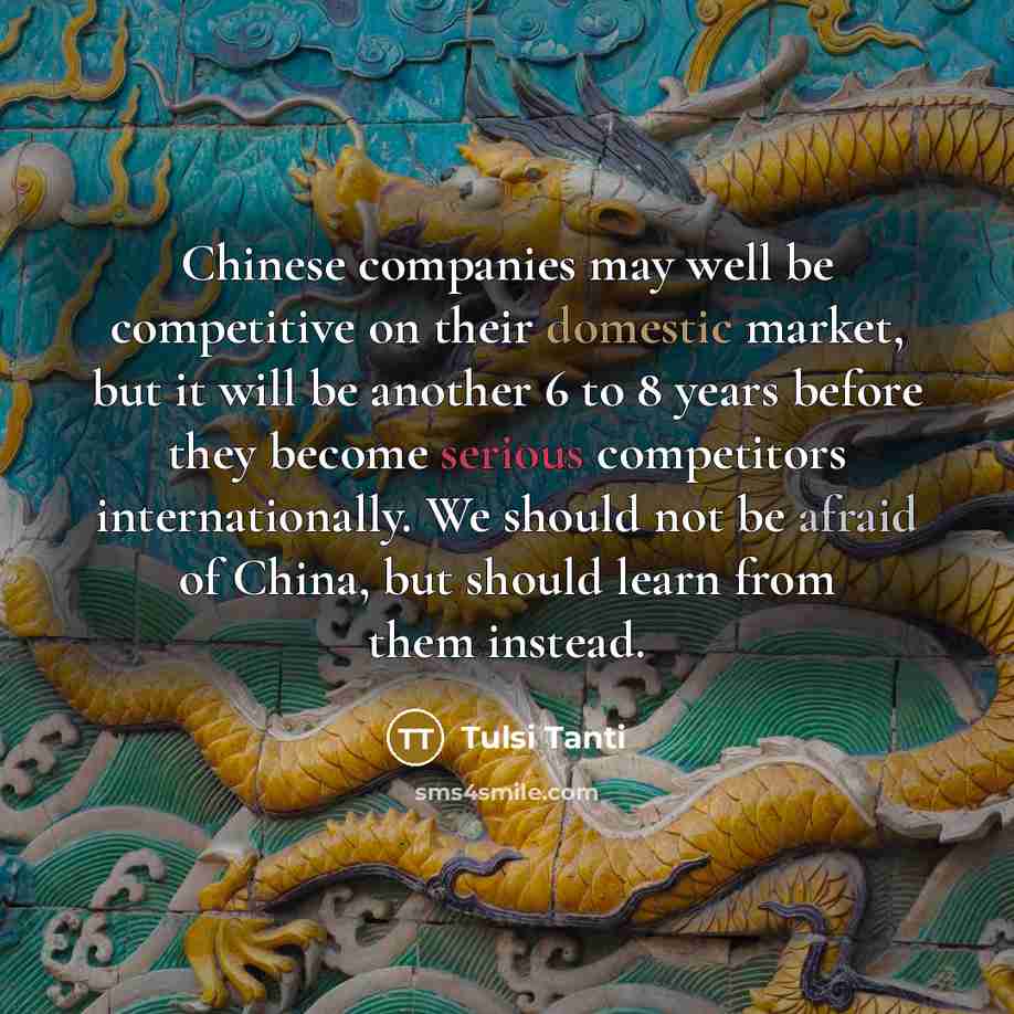 “Chinese companies may well be competitive on their domestic market,…” quote by Tulsi Tanti