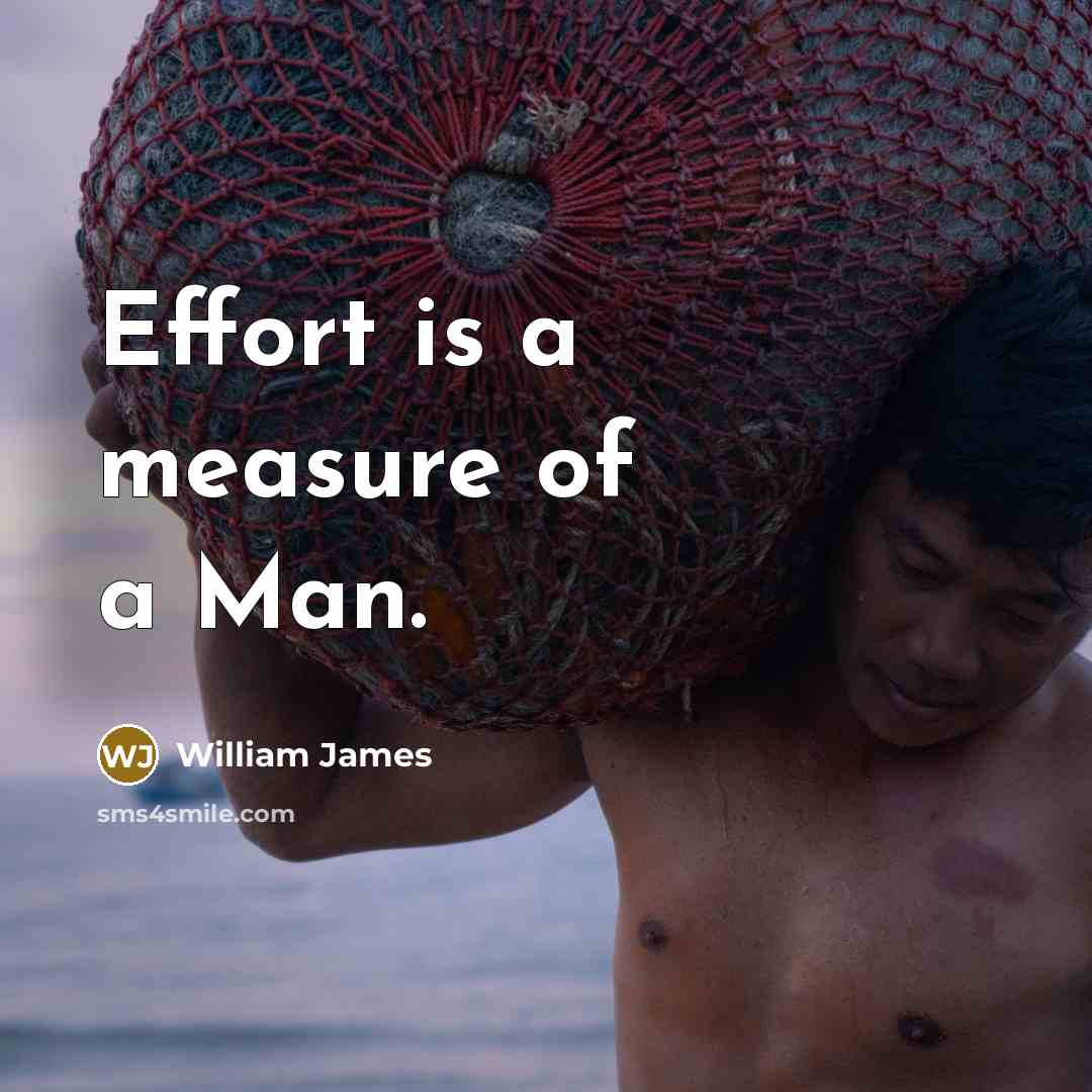“Effort is a measure of a Man.…” quote by William James