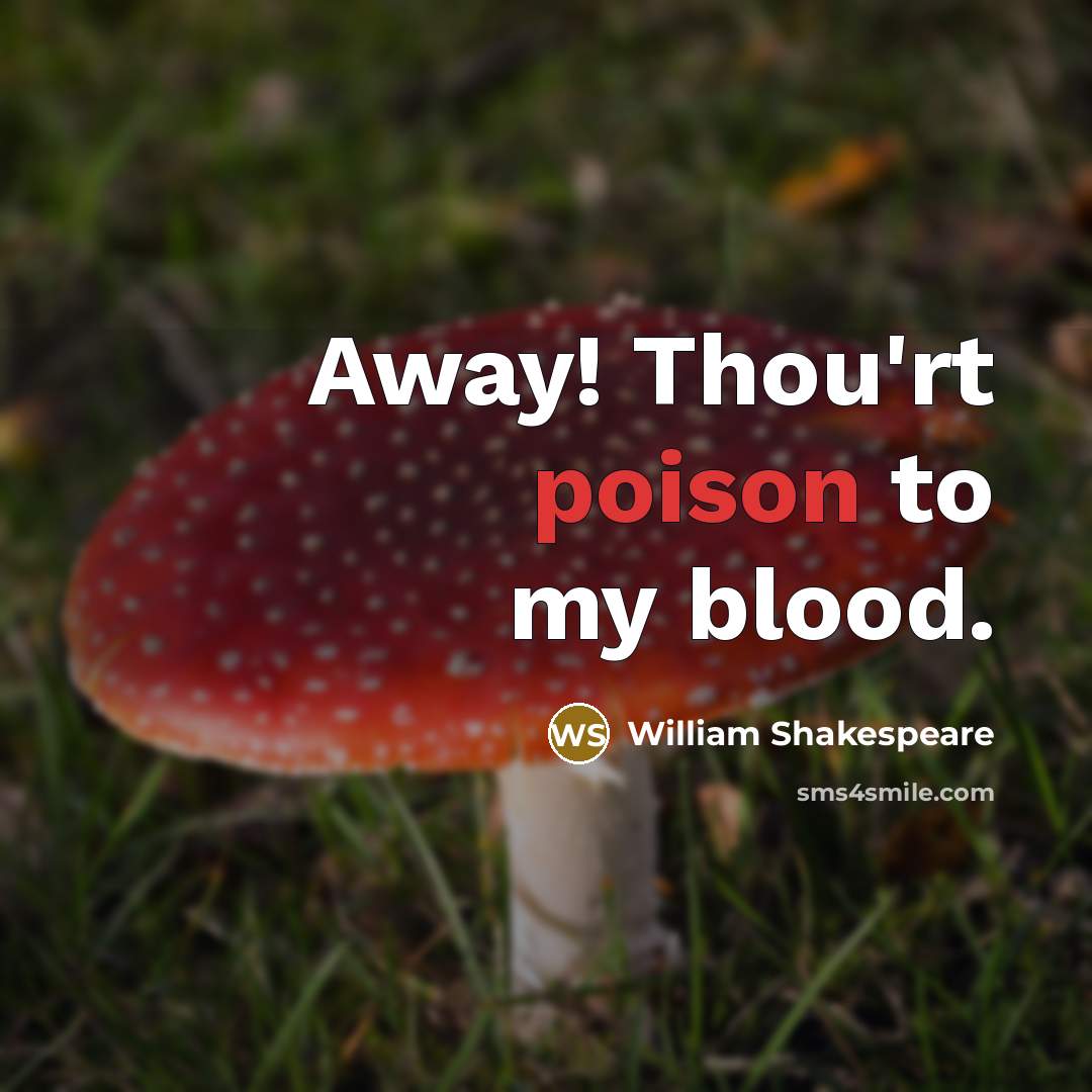 “Away! Thou'rt poison to my blood.…” quote by William Shakespeare