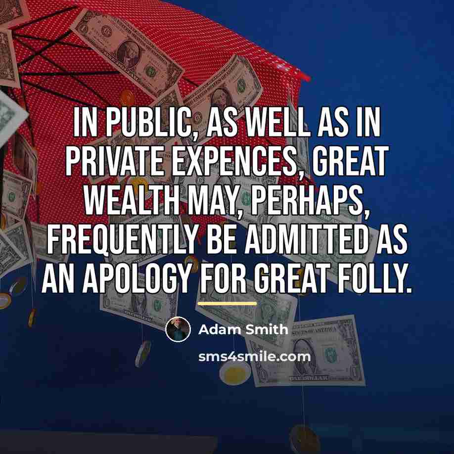 “In public, as well as in private expences, great wealth…” quote by Adam Smith