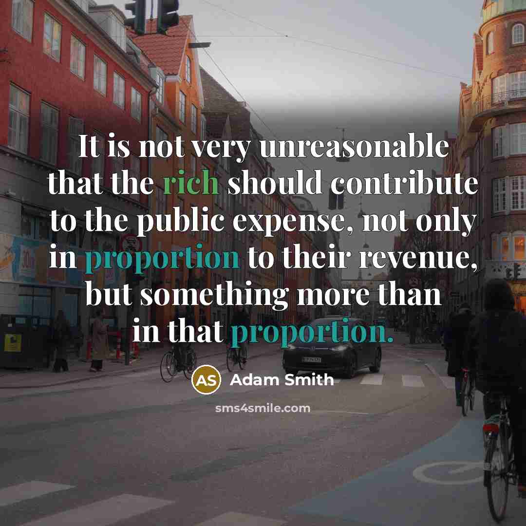 “It is not very unreasonable that the rich should contribute…” quote by Adam Smith