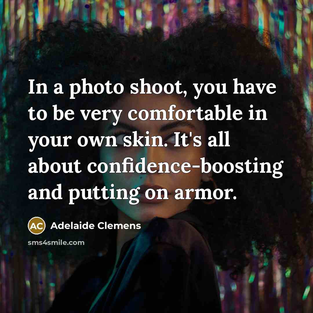 “In a photo shoot, you have to be very comfortable…” quote by Adelaide Clemens