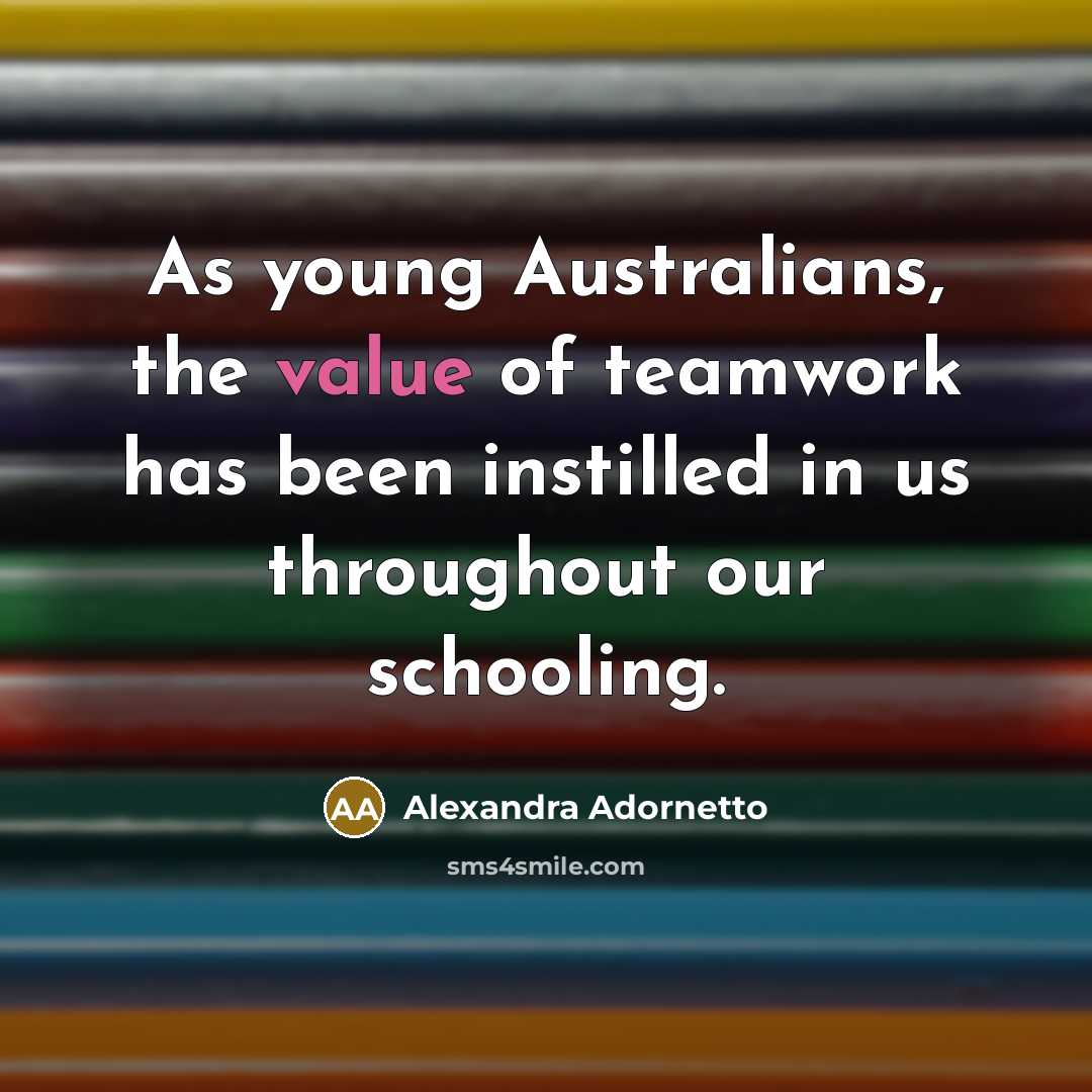 “As young Australians, the value of teamwork has been instilled…” quote by Alexandra Adornetto