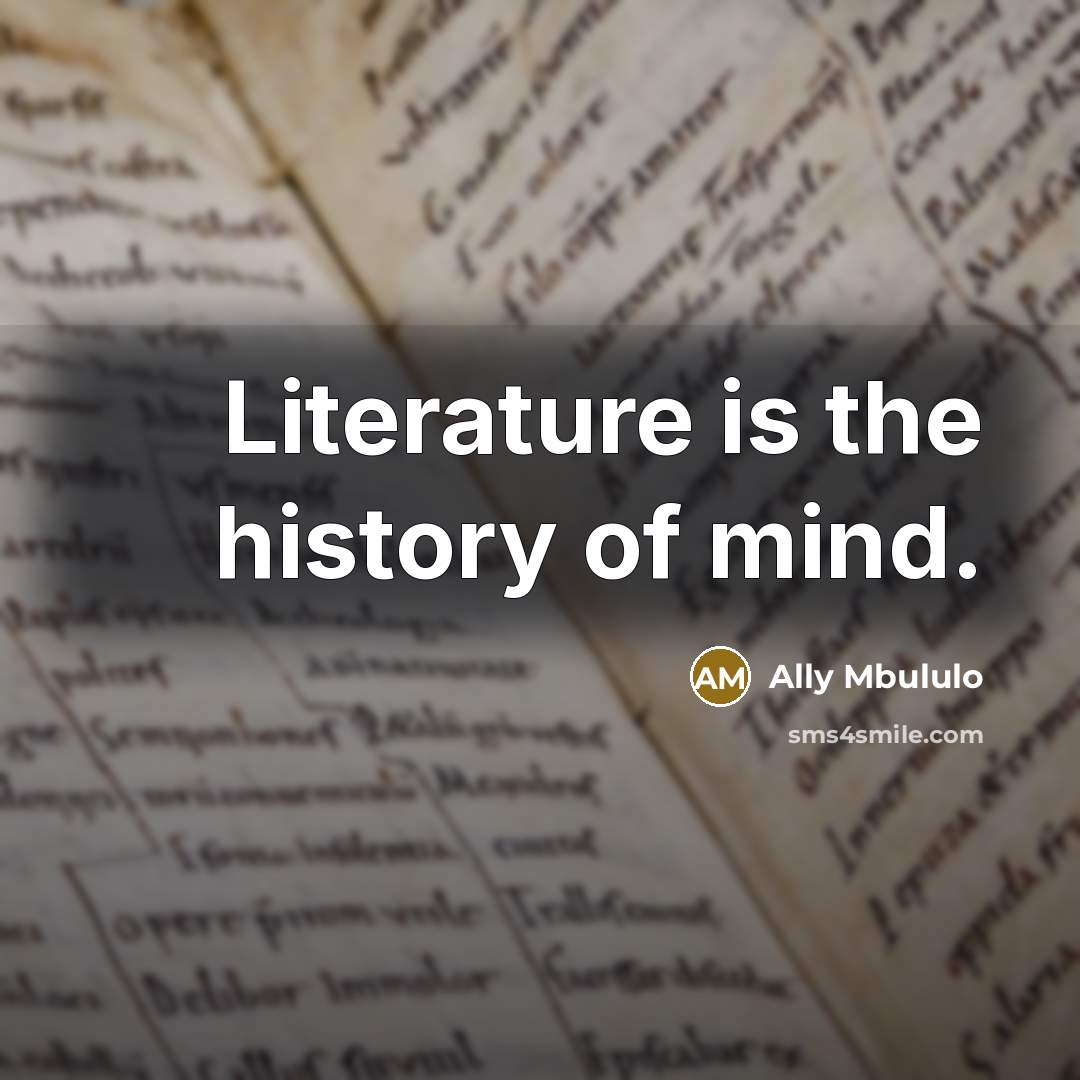 “Literature is the history of mind.…” quote by Ally Mbululo
