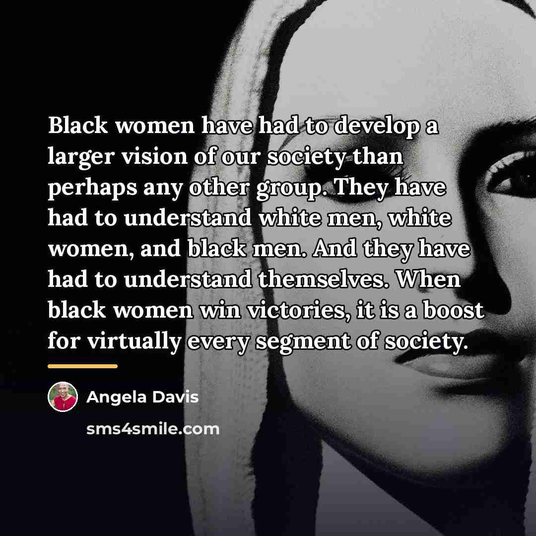 “Black women have had to develop a larger vision of…” quote by Angela Davis