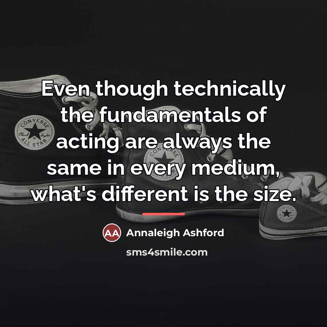 “Even though technically the fundamentals of acting are always the…” quote by Annaleigh Ashford