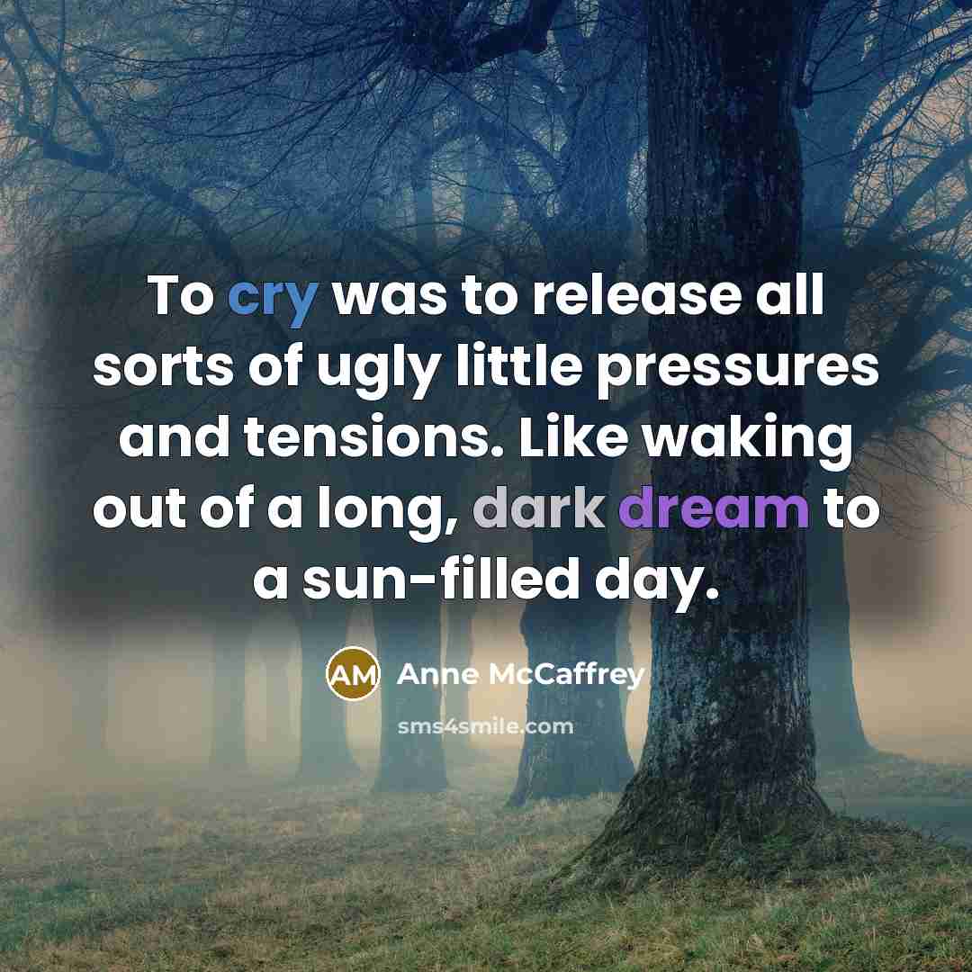 “To cry was to release all sorts of ugly little…” quote by Anne McCaffrey