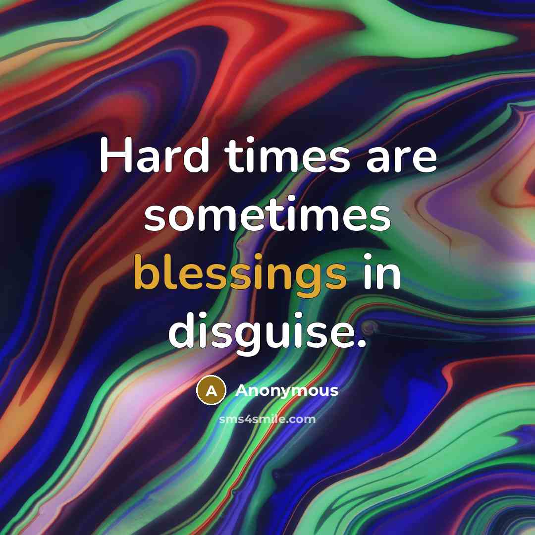 “Hard times are sometimes blessings in disguise.…” quote by Anonymous