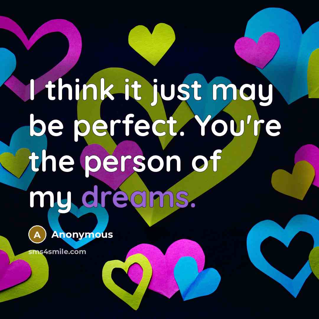 “I think it just may be perfect. You're the person…” quote by Anonymous