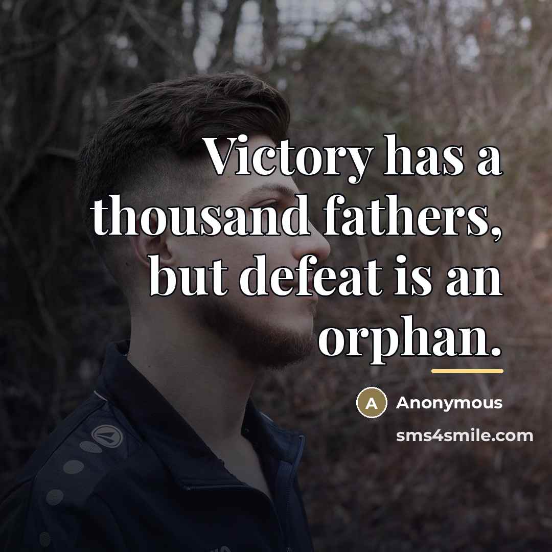 “Victory has a thousand fathers, but defeat is an orphan.…” quote by Anonymous