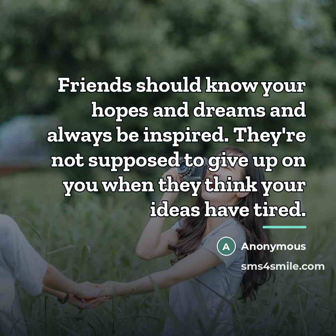 “Friends should know your hopes and dreams and always be…” quote by Anonymous