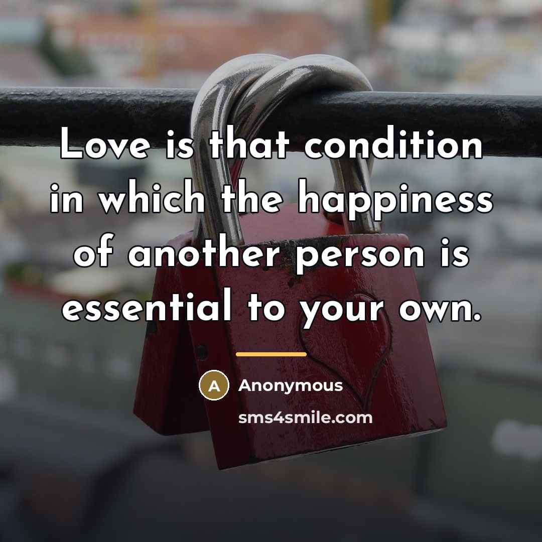 “Love is that condition in which the happiness of another…” quote by Anonymous