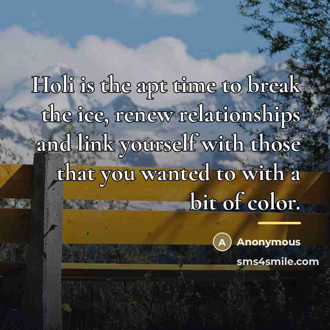 “Holi is the apt time to break the ice, renew…” quote by Anonymous