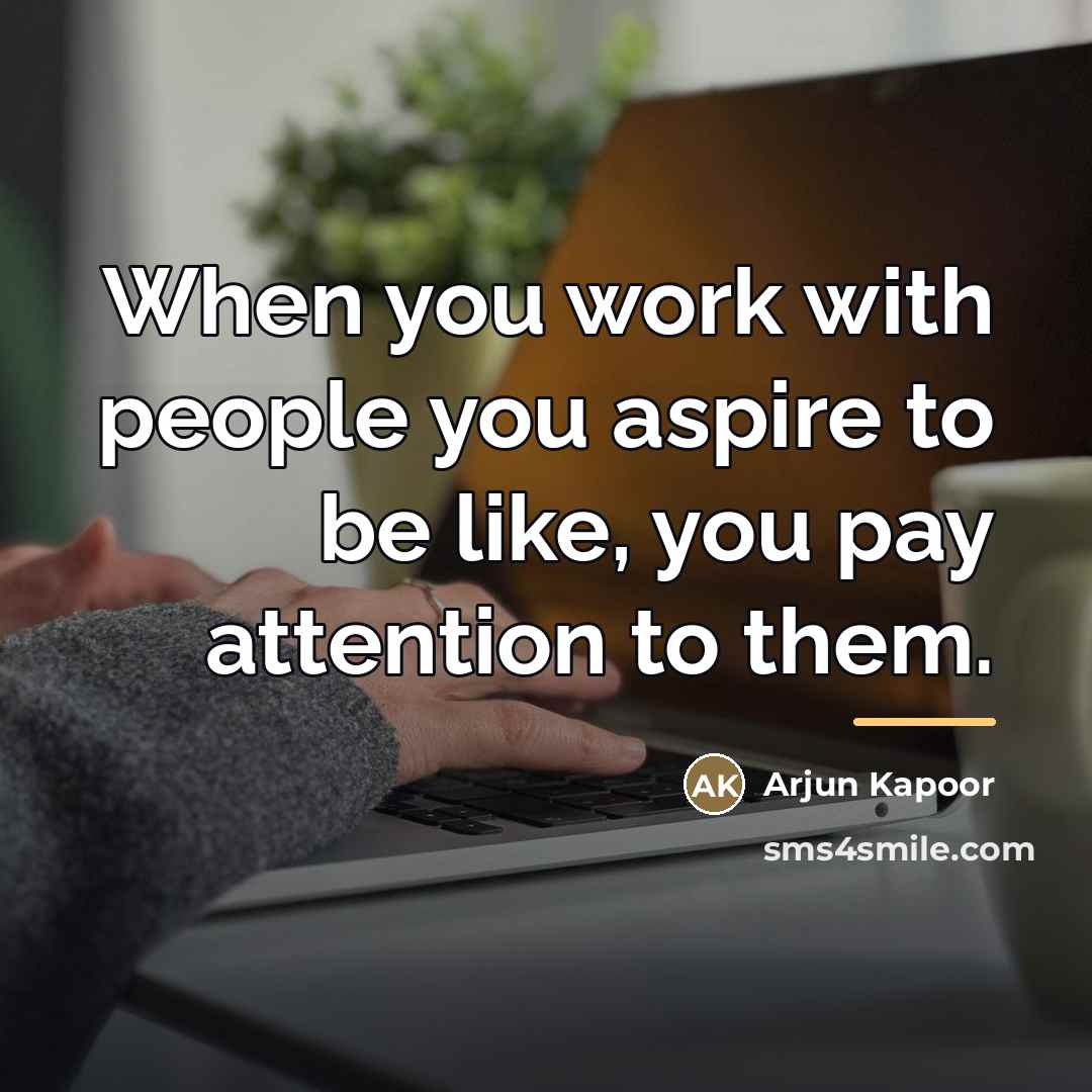 “When you work with people you aspire to be like,…” quote by Arjun Kapoor
