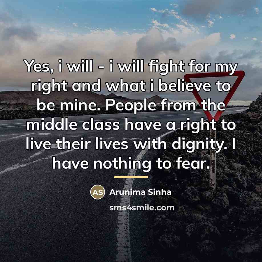 “Yes, i will - i will fight for my right…” quote by Arunima Sinha