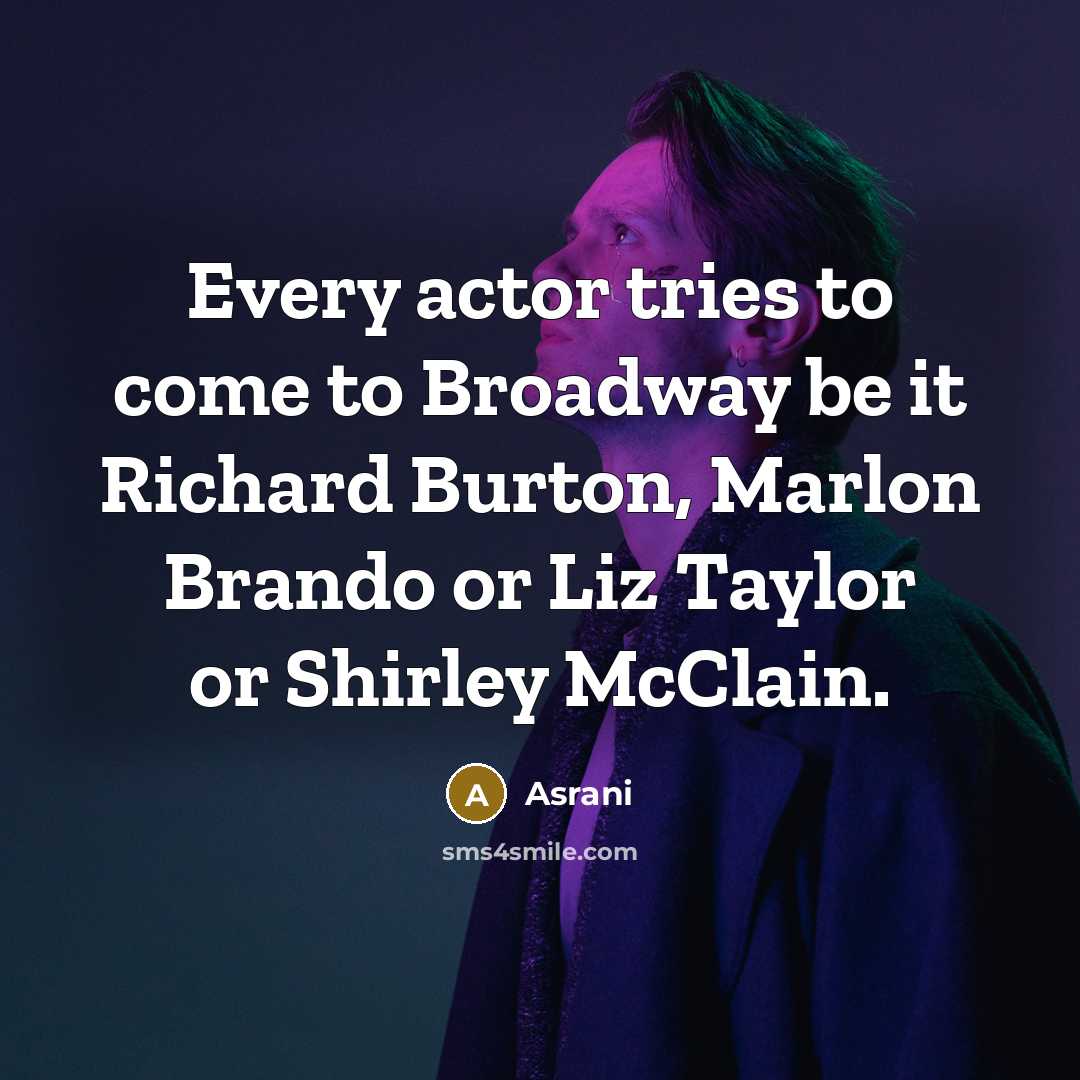 “Every actor tries to come to Broadway be it Richard…” quote by Asrani