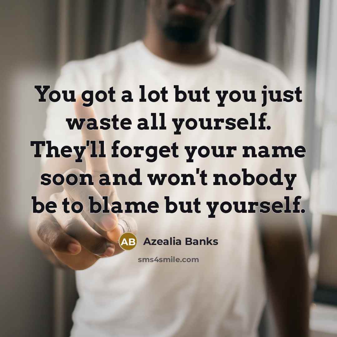 “You got a lot but you just waste all yourself.…” quote by Azealia Banks