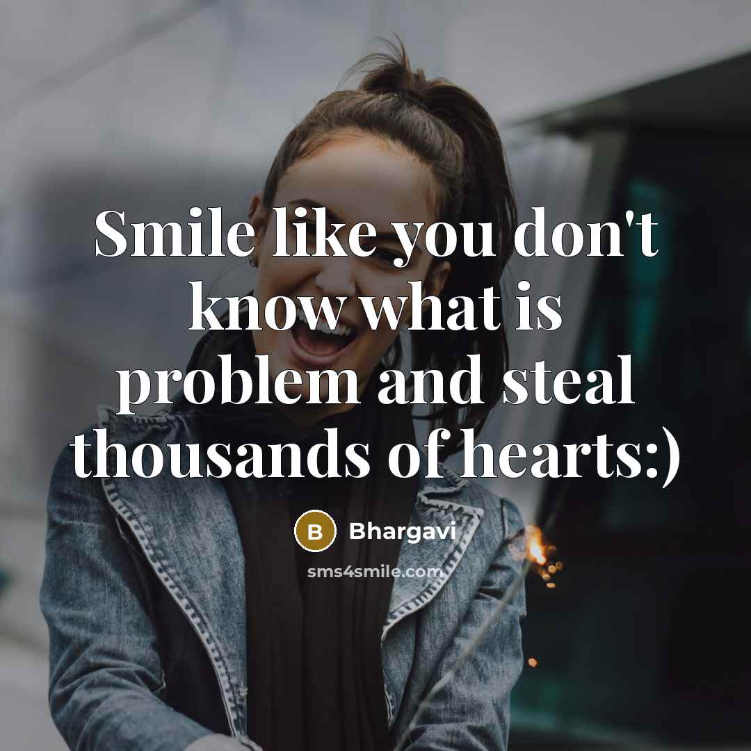 “Smile like you don't know what is problem and steal…” quote by Bhargavi