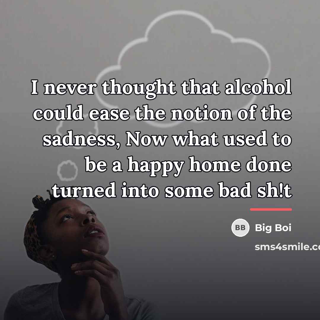 “I never thought that alcohol could ease the notion of…” quote by Big Boi
