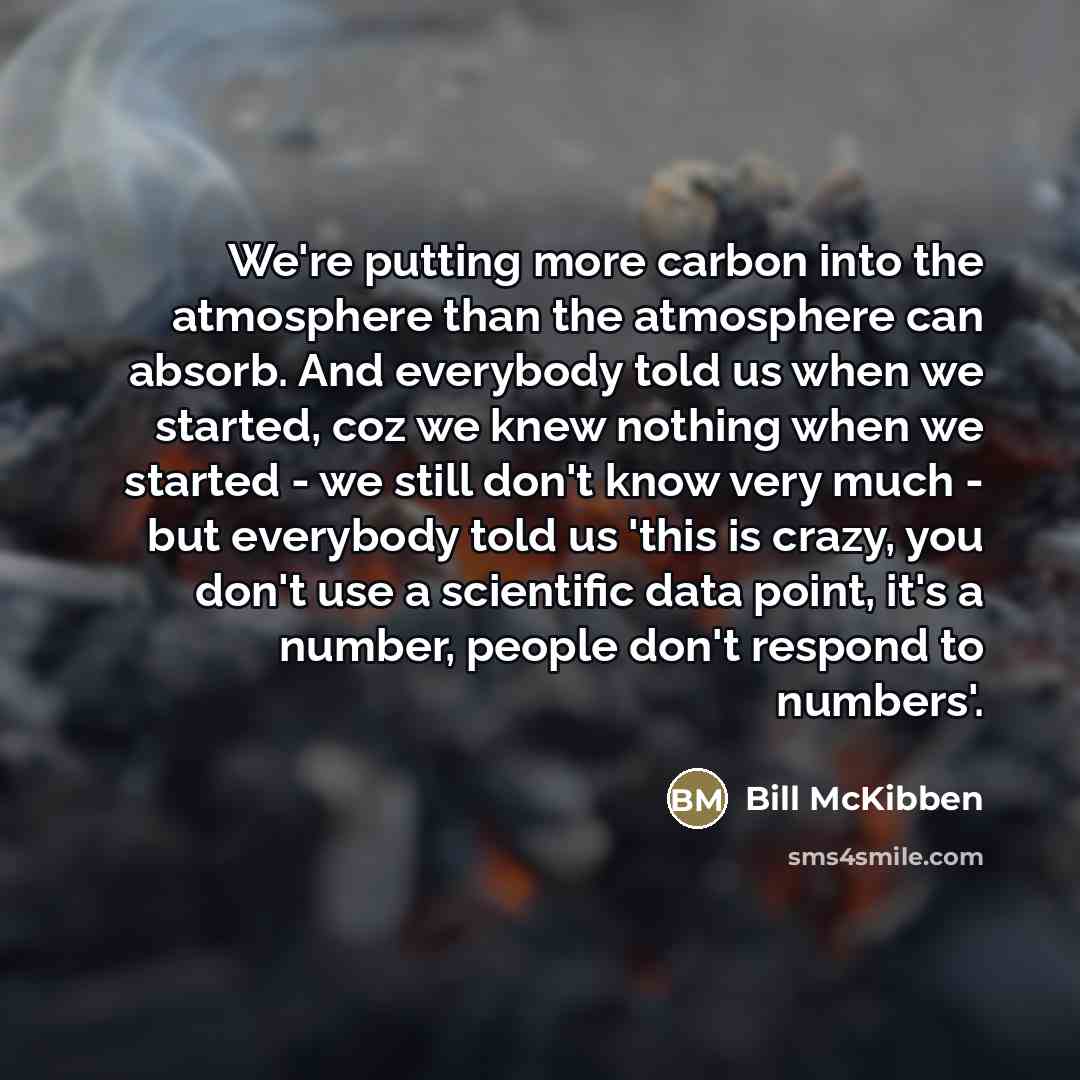 “We're putting more carbon into the atmosphere than the atmosphere…” quote by Bill McKibben