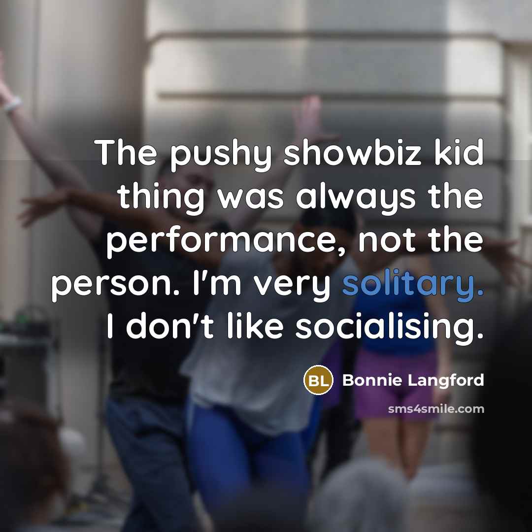 “The pushy showbiz kid thing was always the performance, not…” quote by Bonnie Langford